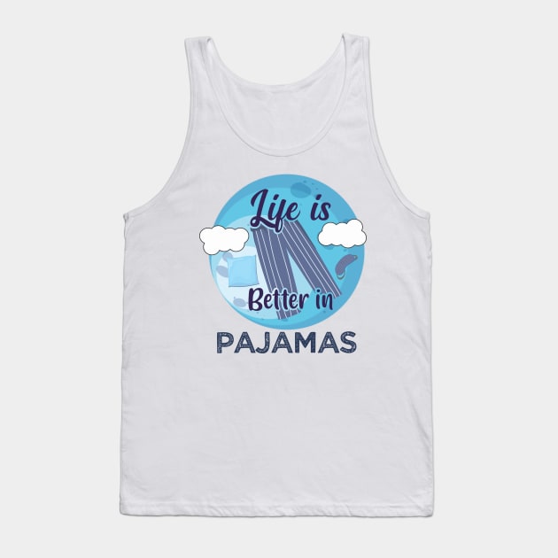 Life is better in pajamas - Wear Pajamas to work school Tank Top by alltheprints